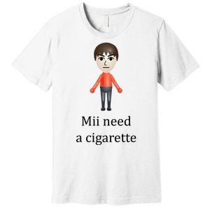 Mii Need A Cigarette Funny Premium T-Shirt