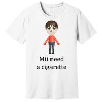 Mii Need A Cigarette Funny Premium T-Shirt