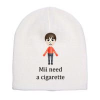 Mii Need A Cigarette Funny Short Acrylic Beanie