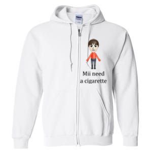 Mii Need A Cigarette Funny Full Zip Hoodie