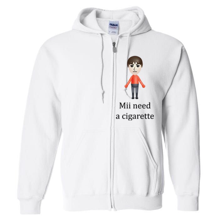 Mii Need A Cigarette Funny Full Zip Hoodie