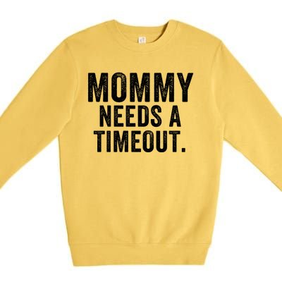 Mommy Needs A Timeout Gift For Her Mommy Gift Funny Mommy Funny Mother’S Day Premium Crewneck Sweatshirt