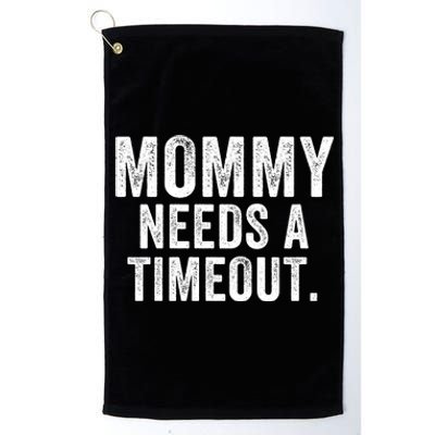 Mommy Needs A Timeout Gift For Her Mommy Gift Funny Mommy Funny Mother’S Day Platinum Collection Golf Towel