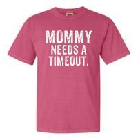 Mommy Needs A Timeout Gift For Her Mommy Gift Funny Mommy Funny Mother’S Day Garment-Dyed Heavyweight T-Shirt