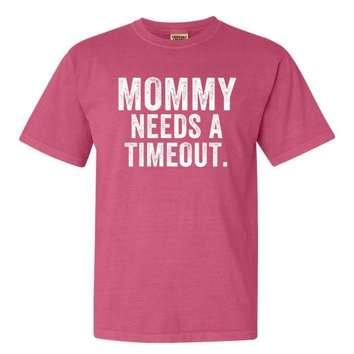 Mommy Needs A Timeout Gift For Her Mommy Gift Funny Mommy Funny Mother’S Day Garment-Dyed Heavyweight T-Shirt