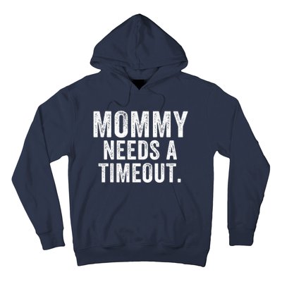 Mommy Needs A Timeout Gift For Her Mommy Gift Funny Mommy Funny Mother’S Day Hoodie