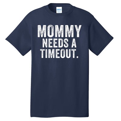 Mommy Needs A Timeout Gift For Her Mommy Gift Funny Mommy Funny Mother’S Day Tall T-Shirt