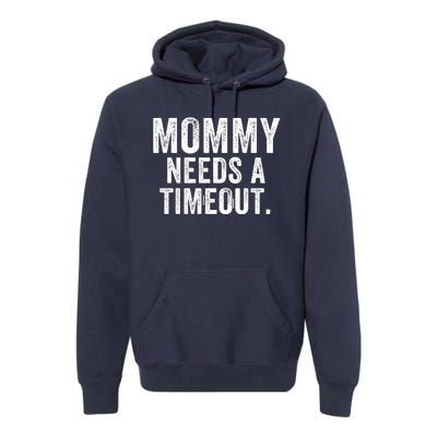 Mommy Needs A Timeout Gift For Her Mommy Gift Funny Mommy Funny Mother’S Day Premium Hoodie