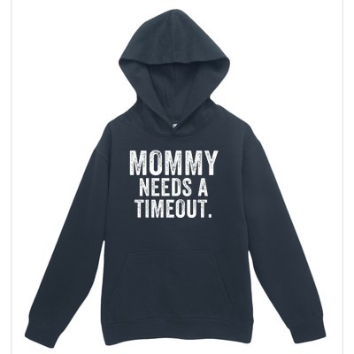 Mommy Needs A Timeout Gift For Her Mommy Gift Funny Mommy Funny Mother’S Day Urban Pullover Hoodie