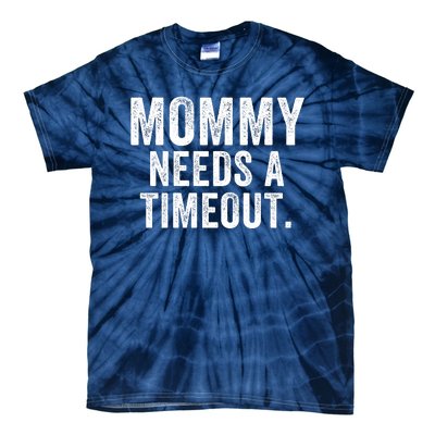 Mommy Needs A Timeout Gift For Her Mommy Gift Funny Mommy Funny Mother’S Day Tie-Dye T-Shirt