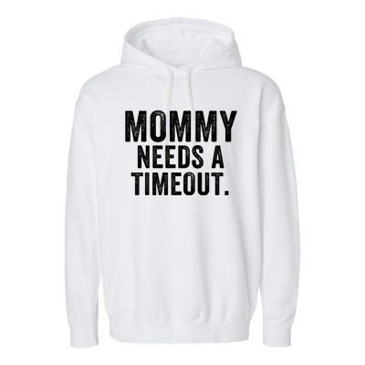 Mommy Needs A Timeout Gift For Her Mommy Gift Funny Mommy Funny Mother’S Day Garment-Dyed Fleece Hoodie