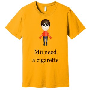 Mii Need A Cigarette Premium T-Shirt