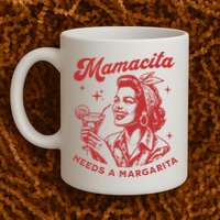 Mamacita Needs A Margarita Mug