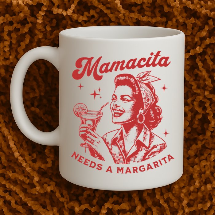 Mamacita Needs A Margarita Mug