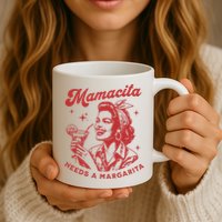 Mamacita Needs A Margarita Mug