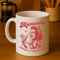 Mamacita Needs A Margarita Mug