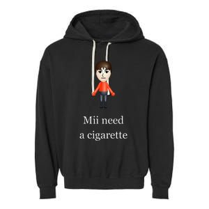 Mii Need A Cigarette Garment-Dyed Fleece Hoodie