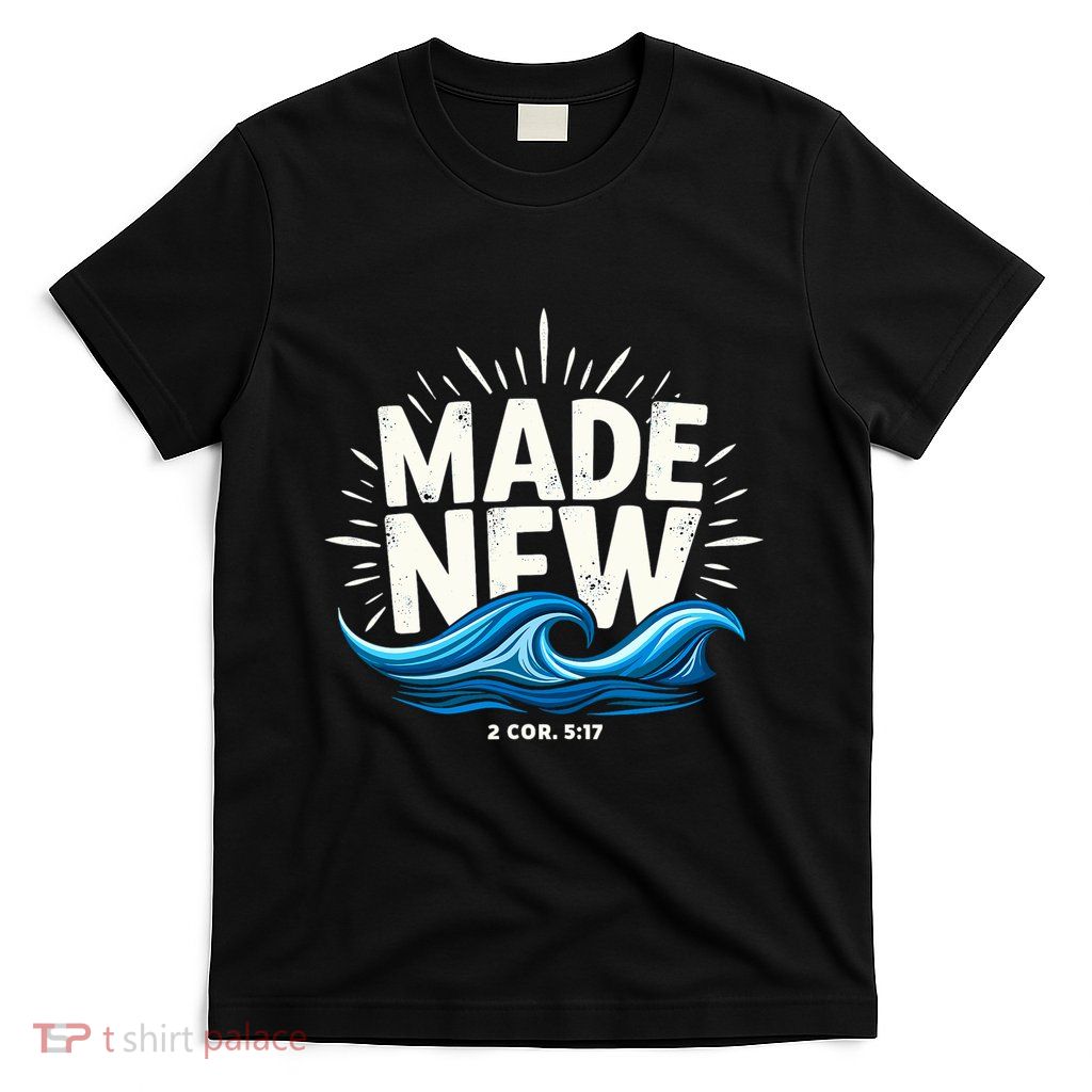 Made New Baptized Baptism Magical And Funny Baptism Gifts T-Shirt