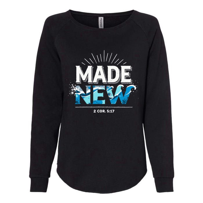 Made New Baptized Baptism Womens California Wash Sweatshirt