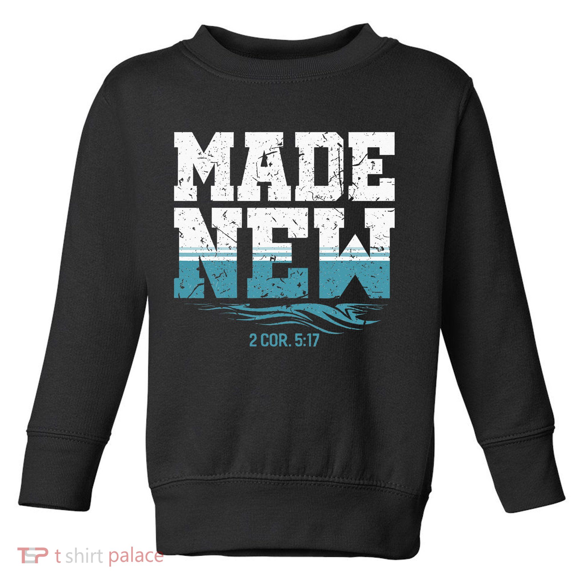 Made New Baptism Christian For  Toddler Sweatshirt