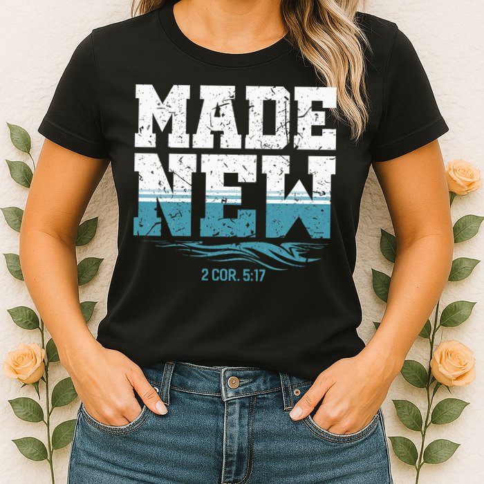 Made New Baptism Christian For  Womens T-Shirt