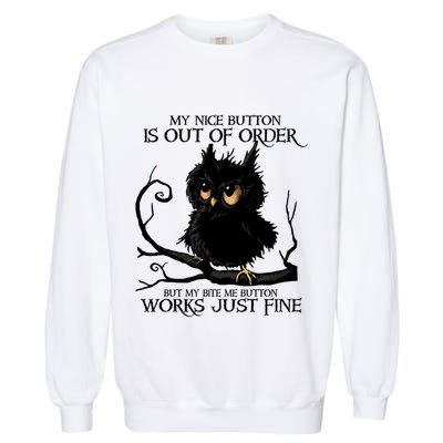 My Nice Button Is Out Of Order But My Bite Me Button Works Cool Gift Garment-Dyed Sweatshirt