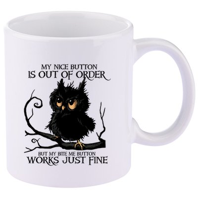 My Nice Button Is Out Of Order But My Bite Me Button Works Cool Gift 11oz C Handle Ceramic Mug