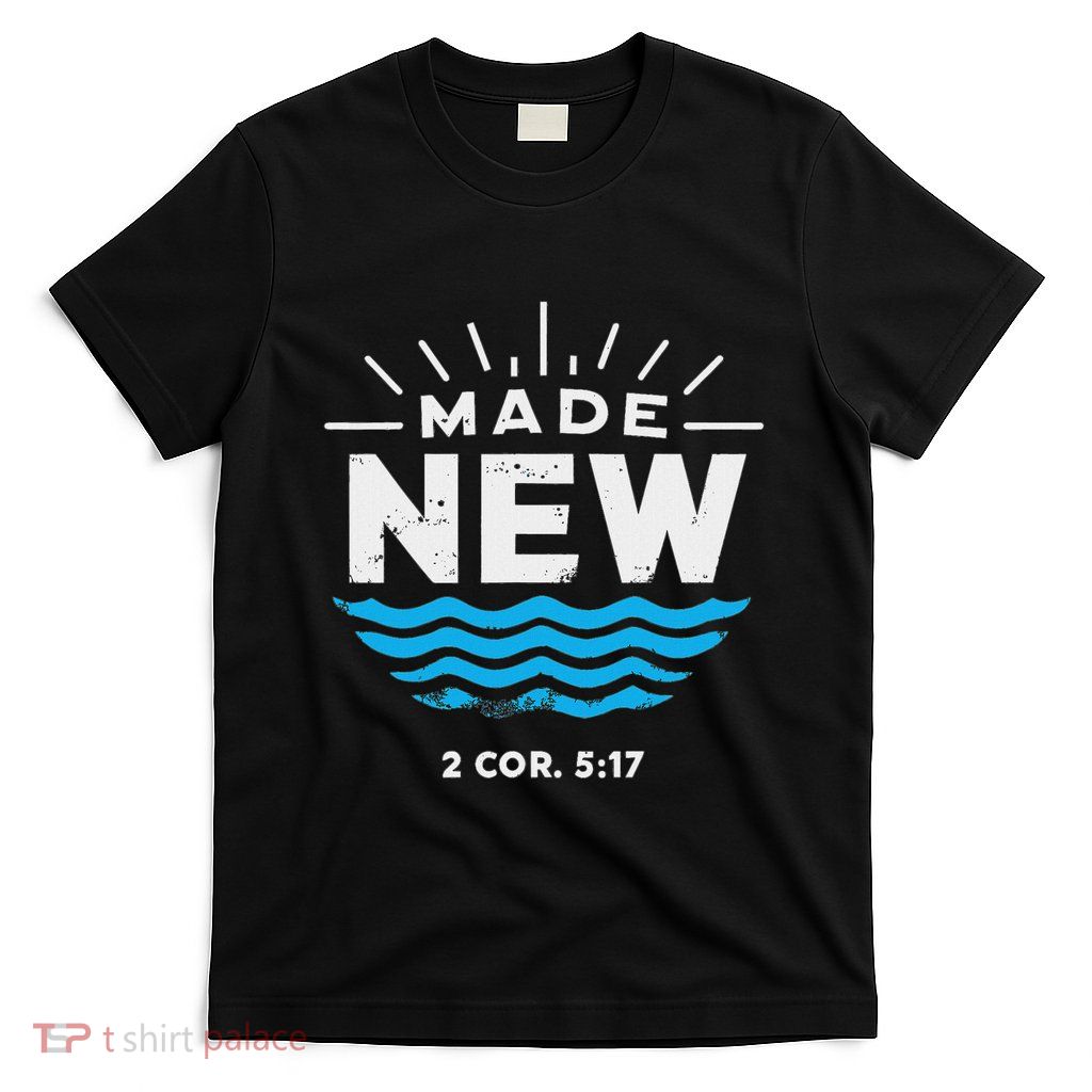 Made New Baptized For Adults And Baptism T-Shirt