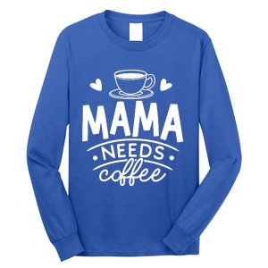 Mama Needs Coffee Long Sleeve Shirt