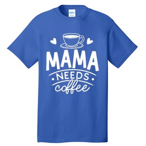 Mama Needs Coffee Tall T-Shirt