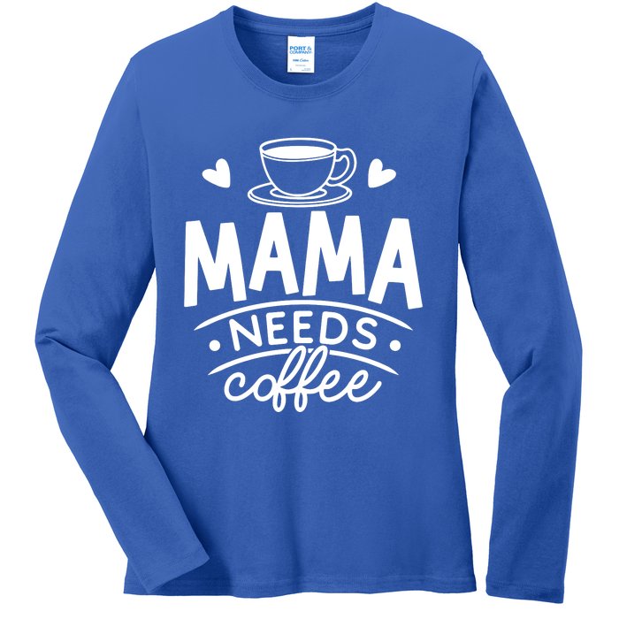 Mama Needs Coffee Ladies Long Sleeve Shirt