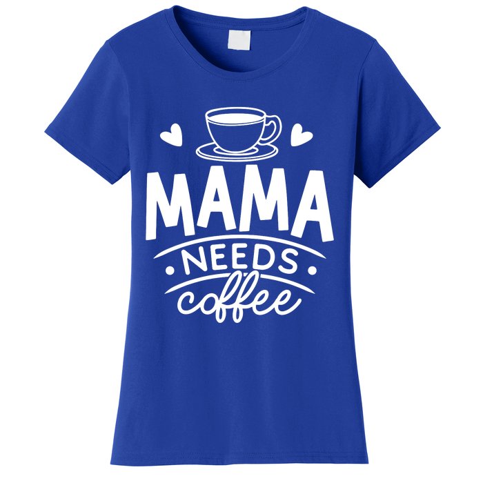 Mama Needs Coffee Women's T-Shirt