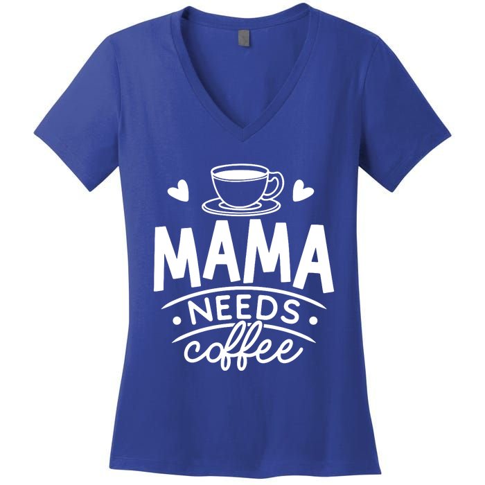 Mama Needs Coffee Women's V-Neck T-Shirt