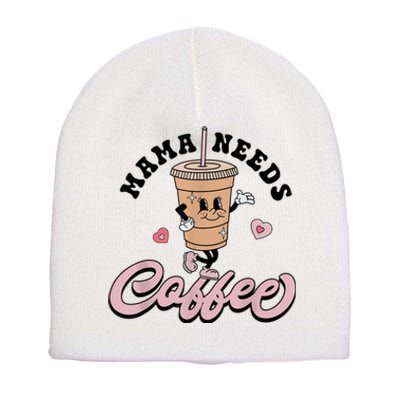 Mama Needs Coffee Cute Coffee Lover Mom Funny Distressed Short Acrylic Beanie