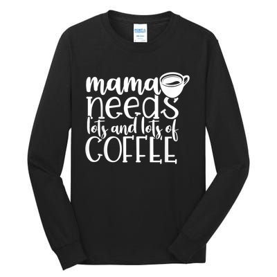 Mama Needs Coffee Funny Mom Sayings Gifts Women Tall Long Sleeve T-Shirt