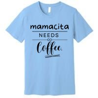 Mamacita Needs Coffee Premium T-Shirt