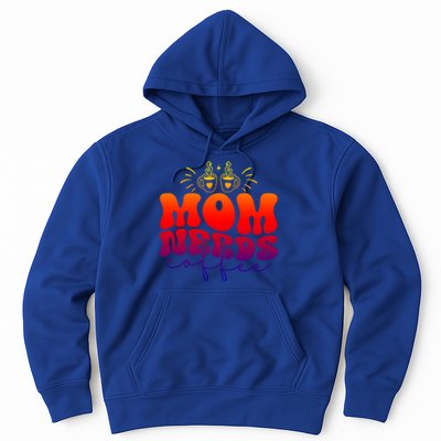 Mom Needs Coffee Funny Mama Life Gift Hoodie