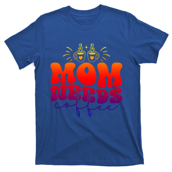 Mom Needs Coffee Funny Mama Life Gift T-Shirt