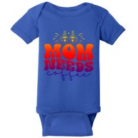 Mom Needs Coffee Funny Mama Life Gift Baby Bodysuit