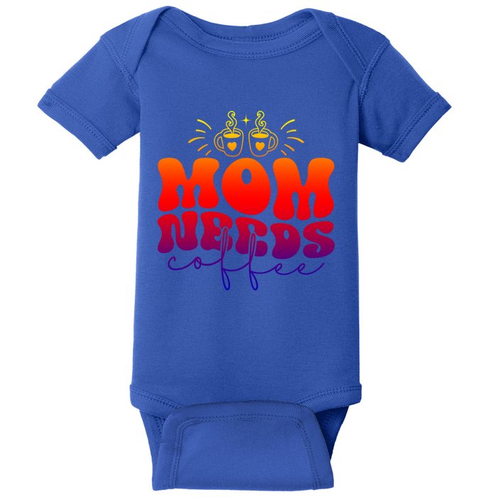 Mom Needs Coffee Funny Mama Life Gift Baby Bodysuit