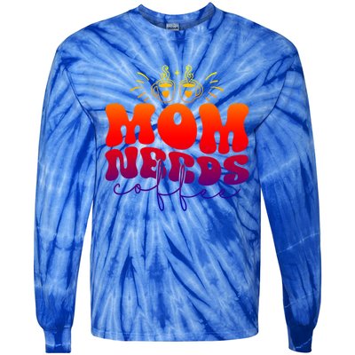 Mom Needs Coffee Funny Mama Life Gift Tie-Dye Long Sleeve Shirt