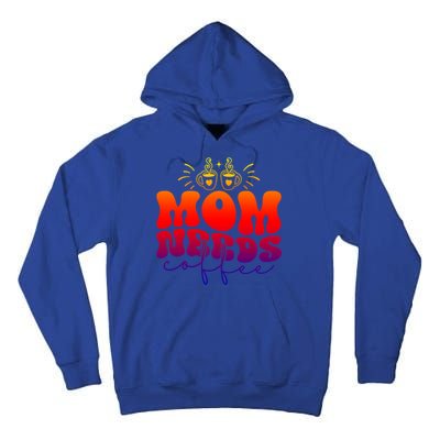 Mom Needs Coffee Funny Mama Life Gift Tall Hoodie