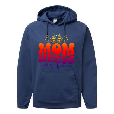 Mom Needs Coffee Funny Mama Life Gift Performance Fleece Hoodie