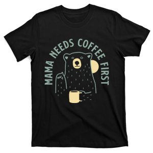 Mama Needs Coffee First Funny Coffee Lover T-Shirt