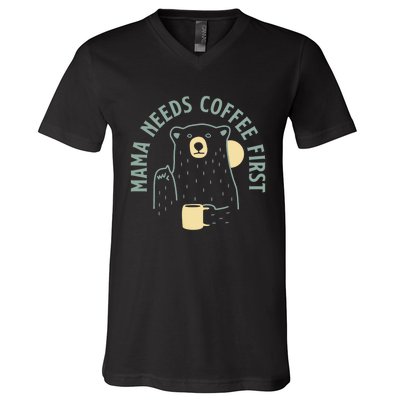 Mama Needs Coffee First Funny Coffee Lover V-Neck T-Shirt