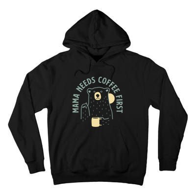 Mama Needs Coffee First Funny Coffee Lover Tall Hoodie