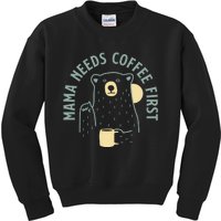 Mama Needs Coffee First Funny Coffee Lover Kids Sweatshirt