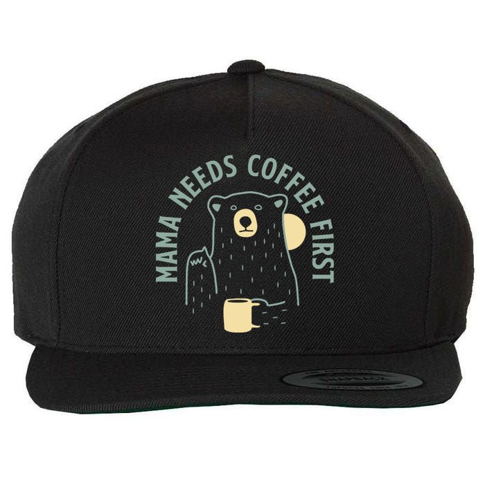 Mama Needs Coffee First Funny Coffee Lover Wool Snapback Cap