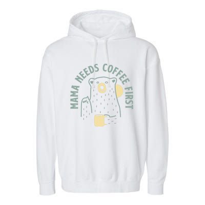 Mama Needs Coffee First Funny Coffee Lover Garment-Dyed Fleece Hoodie