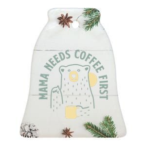 Mama Needs Coffee First Funny Coffee Lover Ceramic Bell Ornament